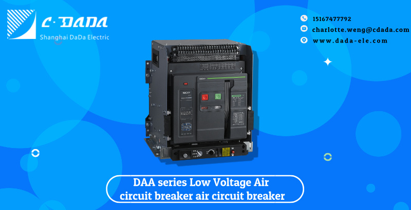 Enhancing Power Distribution with DAA Series Low Voltage Air Circuit Breakers